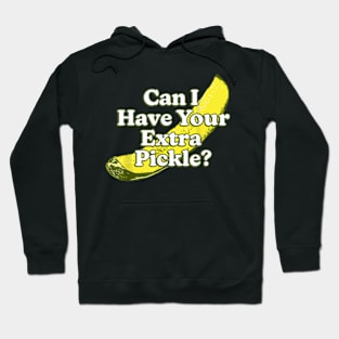 Can I Have Your Extra Pickle ? Hoodie